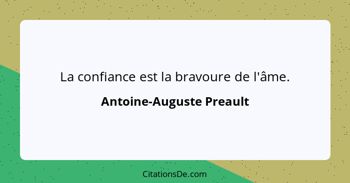 La confiance est la bravoure de l'âme.... - Antoine-Auguste Preault