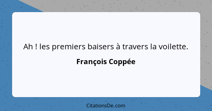 Ah ! les premiers baisers à travers la voilette.... - François Coppée