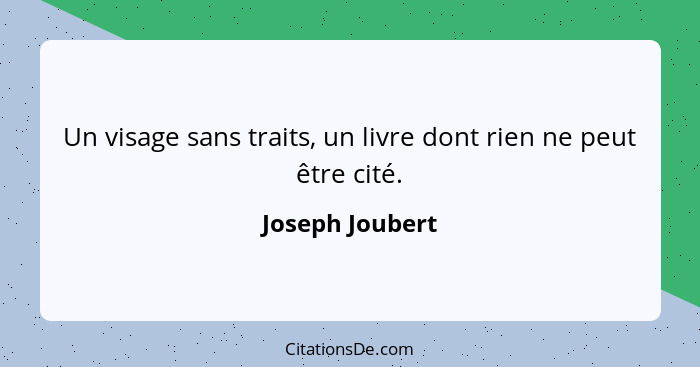 Un visage sans traits, un livre dont rien ne peut être cité.... - Joseph Joubert