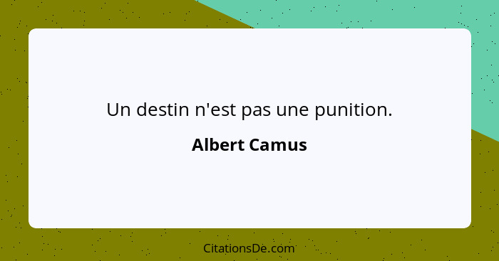 Un destin n'est pas une punition.... - Albert Camus