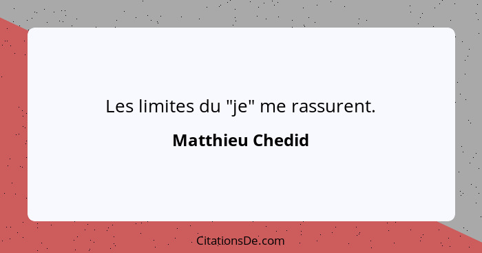 Les limites du "je" me rassurent.... - Matthieu Chedid