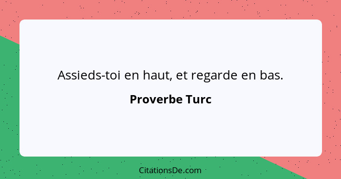 Assieds-toi en haut, et regarde en bas.... - Proverbe Turc