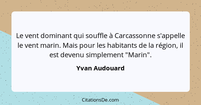 Le vent dominant qui souffle à Carcassonne s'appelle le vent marin. Mais pour les habitants de la région, il est devenu simplement "Ma... - Yvan Audouard