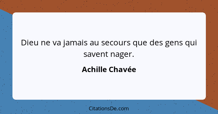 Dieu ne va jamais au secours que des gens qui savent nager.... - Achille Chavée