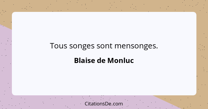 Tous songes sont mensonges.... - Blaise de Monluc
