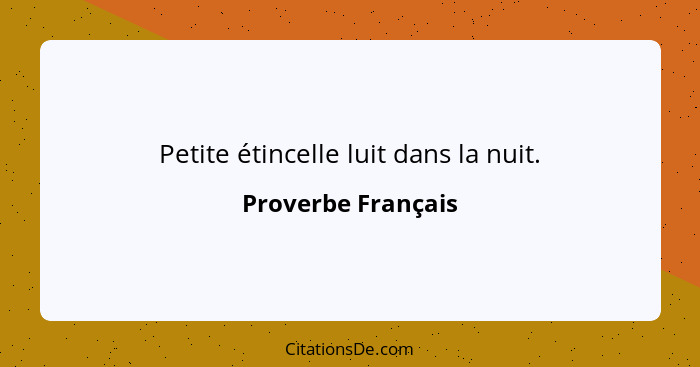 Petite étincelle luit dans la nuit.... - Proverbe Français