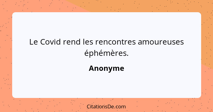 Le Covid rend les rencontres amoureuses éphémères.... - Anonyme