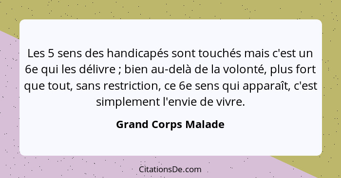 Les 5 sens des handicapés sont touchés mais c'est un 6e qui les délivre ; bien au-delà de la volonté, plus fort que tout, sa... - Grand Corps Malade