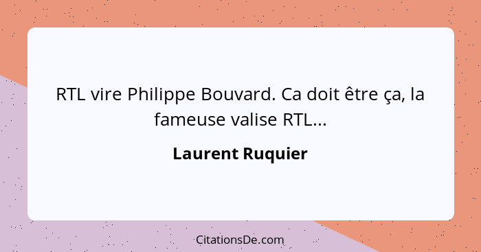 RTL vire Philippe Bouvard. Ca doit être ça, la fameuse valise RTL...... - Laurent Ruquier