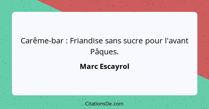 Carême-bar : Friandise sans sucre pour l'avant Pâques.... - Marc Escayrol