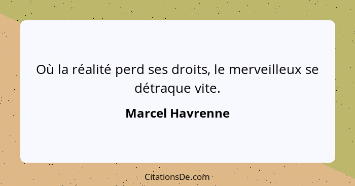 Où la réalité perd ses droits, le merveilleux se détraque vite.... - Marcel Havrenne