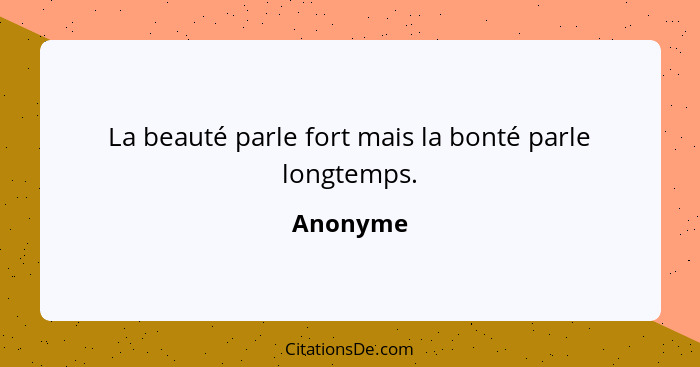 La beauté parle fort mais la bonté parle longtemps.... - Anonyme