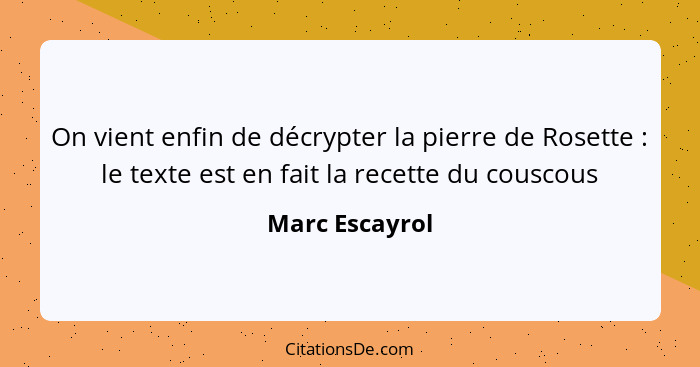 On vient enfin de décrypter la pierre de Rosette : le texte est en fait la recette du couscous... - Marc Escayrol