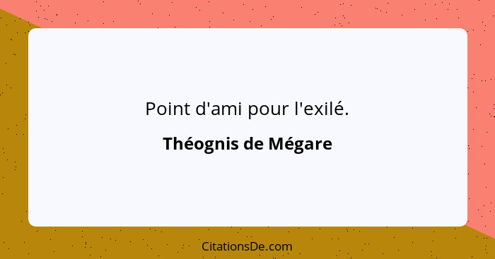 Point d'ami pour l'exilé.... - Théognis de Mégare