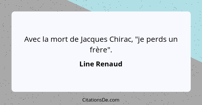 Avec la mort de Jacques Chirac, "je perds un frère".... - Line Renaud