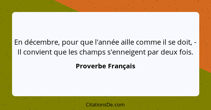 En décembre, pour que l'année aille comme il se doit, - Il convient que les champs s'enneigent par deux fois.... - Proverbe Français