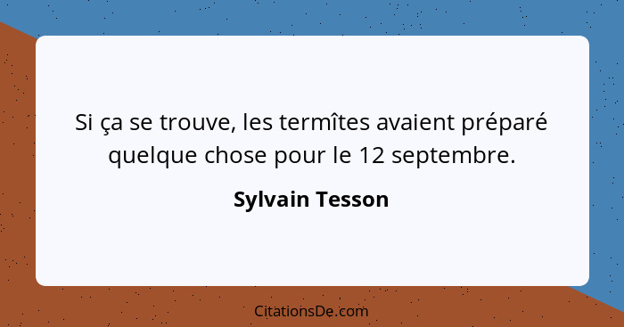 Sylvain Tesson Si Ca Se Trouve Les Termites Avaient Prepa