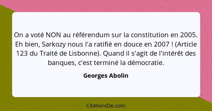On a voté NON au référendum sur la constitution en 2005. Eh bien, Sarkozy nous l'a ratifié en douce en 2007 ! (Article 123 du Tr... - Georges Abolin
