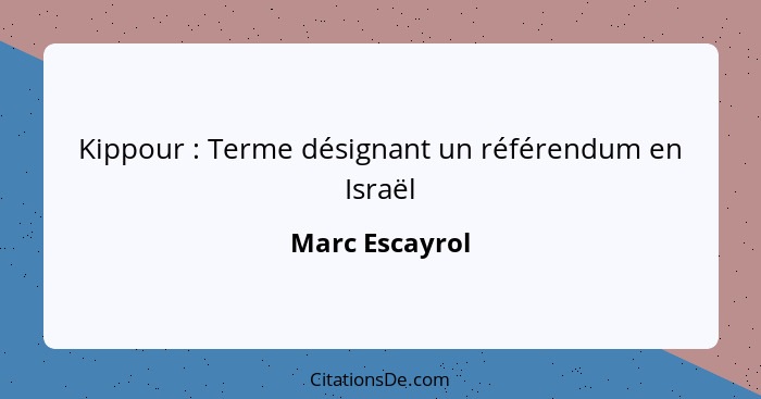 Kippour : Terme désignant un référendum en Israël... - Marc Escayrol
