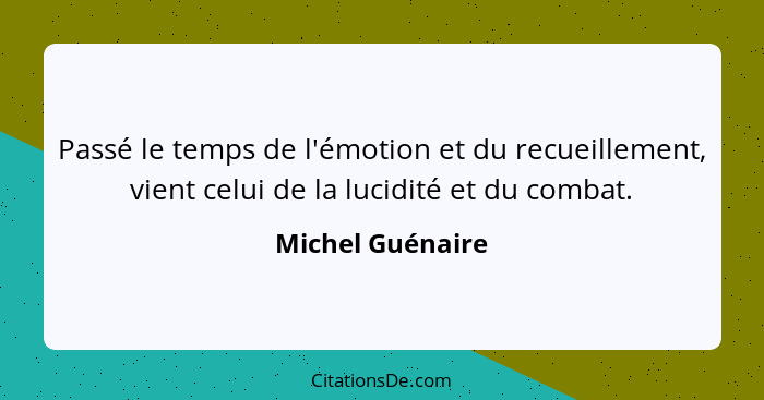 Passé le temps de l'émotion et du recueillement, vient celui de la lucidité et du combat.... - Michel Guénaire