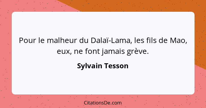 Pour le malheur du Dalaï-Lama, les fils de Mao, eux, ne font jamais grève.... - Sylvain Tesson