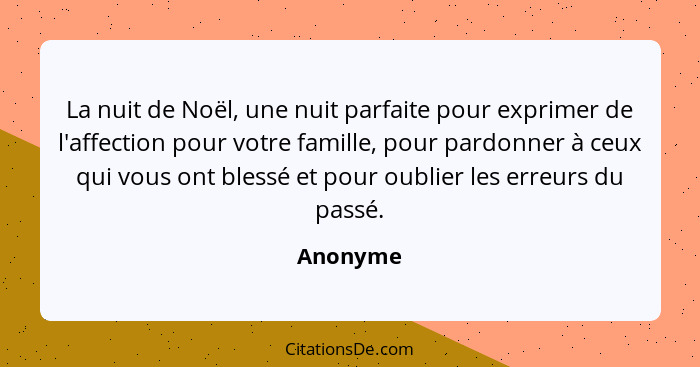 La nuit de Noël, une nuit parfaite pour exprimer de l'affection pour votre famille, pour pardonner à ceux qui vous ont blessé et pour oublie... - Anonyme