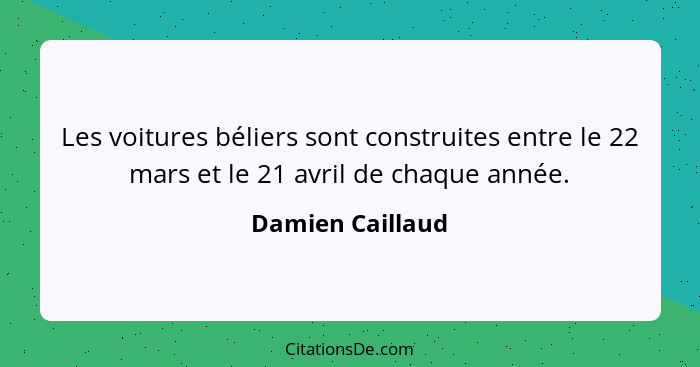 Les voitures béliers sont construites entre le 22 mars et le 21 avril de chaque année.... - Damien Caillaud