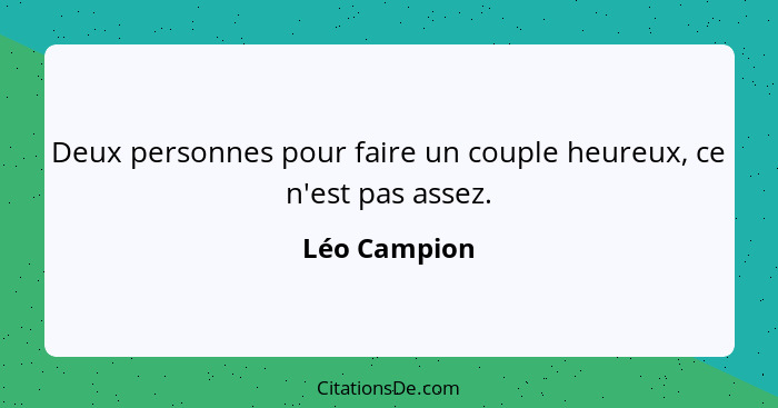 Deux personnes pour faire un couple heureux, ce n'est pas assez.... - Léo Campion