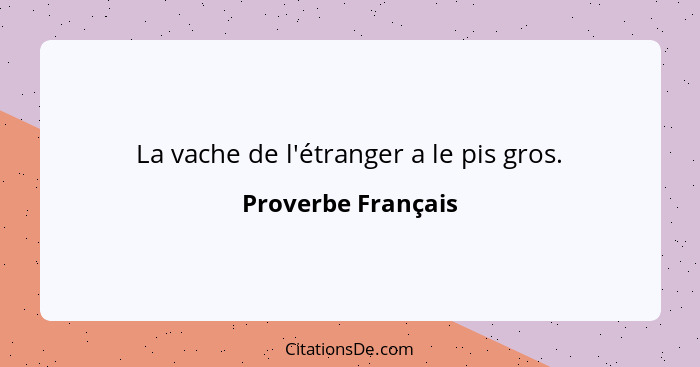 La vache de l'étranger a le pis gros.... - Proverbe Français