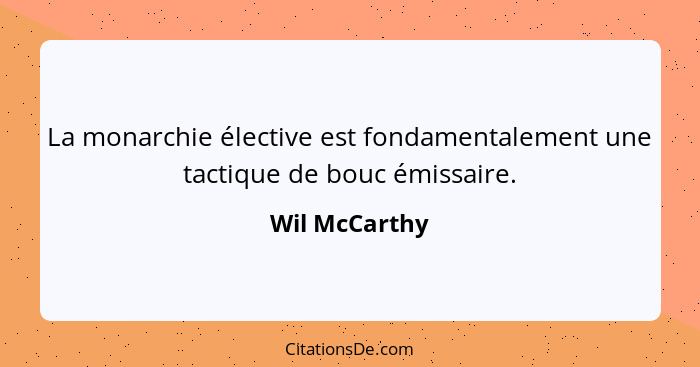 La monarchie élective est fondamentalement une tactique de bouc émissaire.... - Wil McCarthy