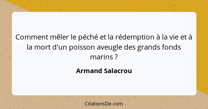 Comment mêler le péché et la rédemption à la vie et à la mort d'un poisson aveugle des grands fonds marins ?... - Armand Salacrou