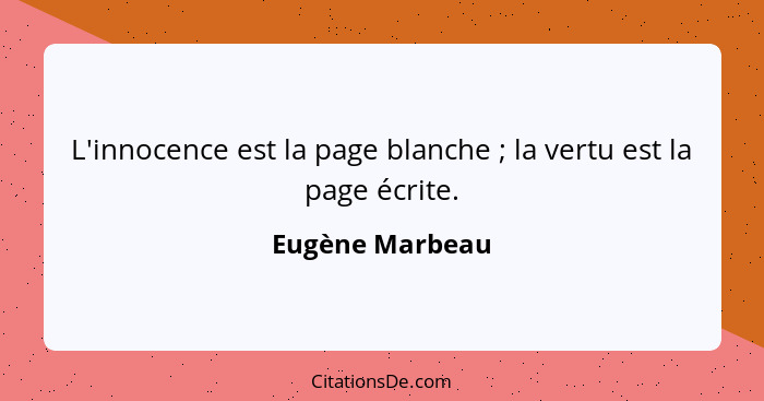 L'innocence est la page blanche ; la vertu est la page écrite.... - Eugène Marbeau