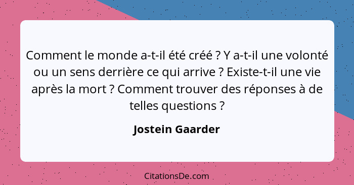 Comment le monde a-t-il été créé ? Y a-t-il une volonté ou un sens derrière ce qui arrive ? Existe-t-il une vie après la m... - Jostein Gaarder