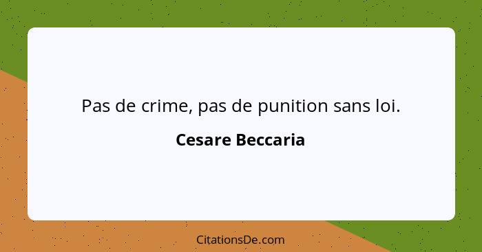 Pas de crime, pas de punition sans loi.... - Cesare Beccaria