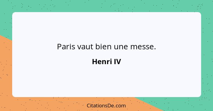 Paris vaut bien une messe.... - Henri IV