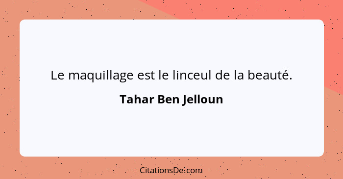 Tahar Ben Jelloun Le Maquillage Est Le Linceul De La Beaut