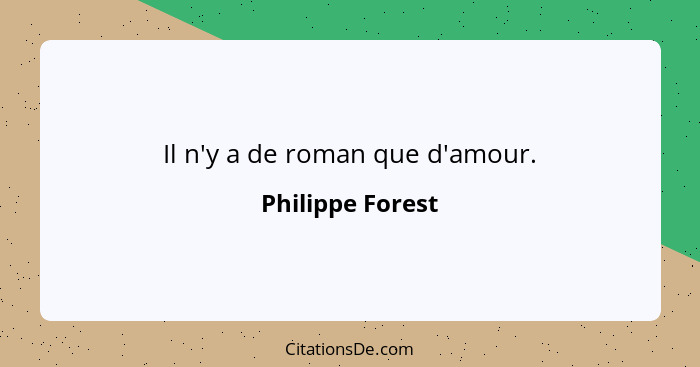 Il n'y a de roman que d'amour.... - Philippe Forest