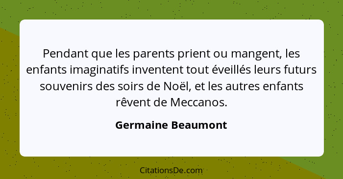 Pendant que les parents prient ou mangent, les enfants imaginatifs inventent tout éveillés leurs futurs souvenirs des soirs de Noë... - Germaine Beaumont