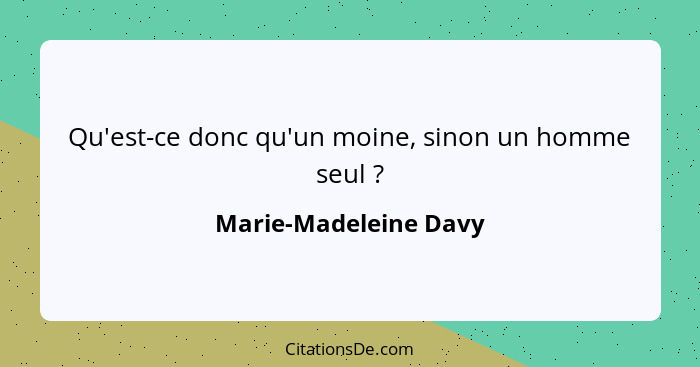 Qu'est-ce donc qu'un moine, sinon un homme seul ?... - Marie-Madeleine Davy