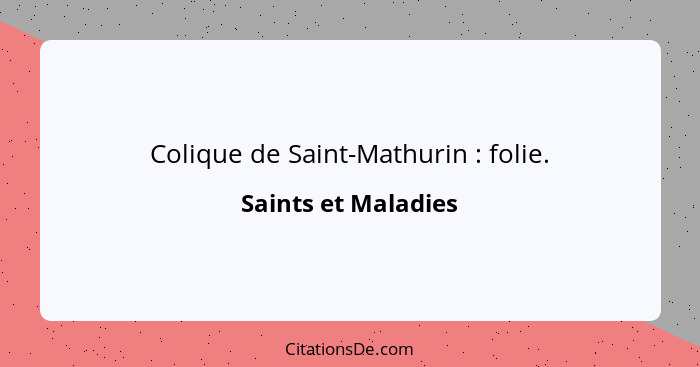 Colique de Saint-Mathurin : folie.... - Saints et Maladies
