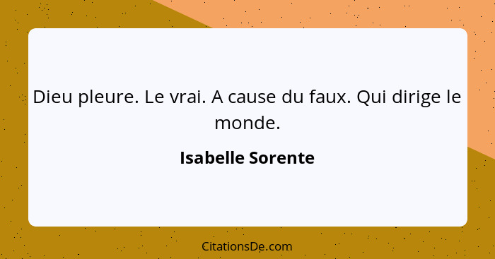 Dieu pleure. Le vrai. A cause du faux. Qui dirige le monde.... - Isabelle Sorente