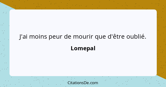 J'ai moins peur de mourir que d'être oublié.... - Lomepal