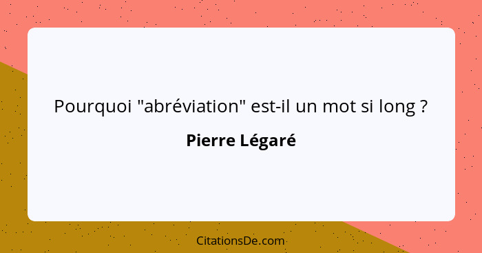 Pourquoi "abréviation" est-il un mot si long ?... - Pierre Légaré