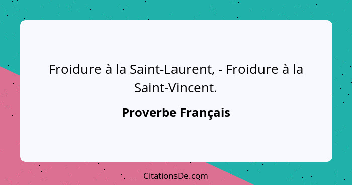 Froidure à la Saint-Laurent, - Froidure à la Saint-Vincent.... - Proverbe Français