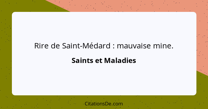 Rire de Saint-Médard : mauvaise mine.... - Saints et Maladies