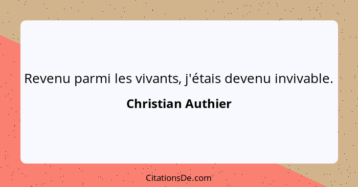 Revenu parmi les vivants, j'étais devenu invivable.... - Christian Authier