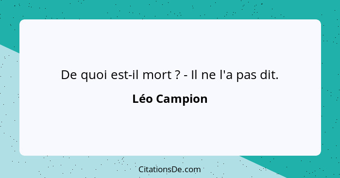 De quoi est-il mort ? - Il ne l'a pas dit.... - Léo Campion