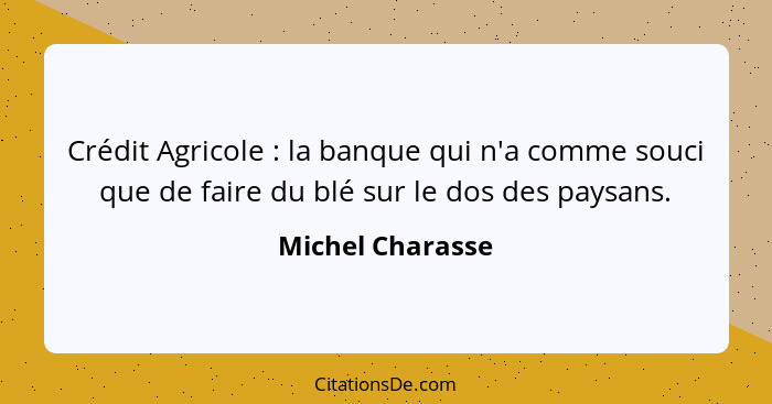 Crédit Agricole : la banque qui n'a comme souci que de faire du blé sur le dos des paysans.... - Michel Charasse