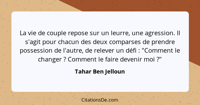 La vie de couple repose sur un leurre, une agression. Il s'agit pour chacun des deux comparses de prendre possession de l'autre, d... - Tahar Ben Jelloun