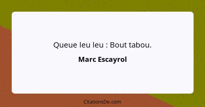 Queue leu leu : Bout tabou.... - Marc Escayrol